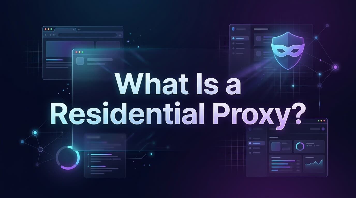 What Is a Residential Proxy? Complete 2026 Guide
