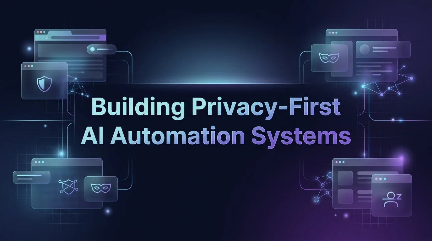 Building Privacy-First AI Automation Systems in 2026