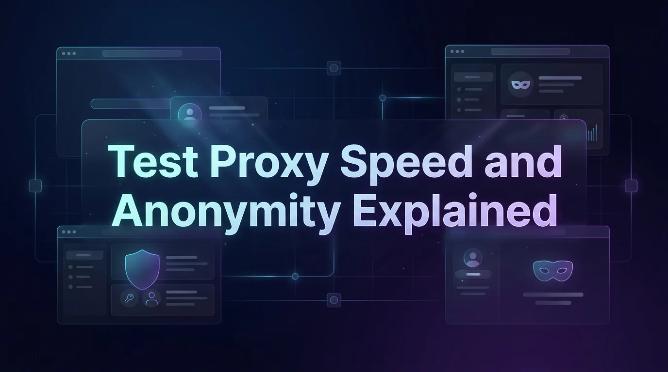 How to Test Proxy Speed and Anonymity in 2026