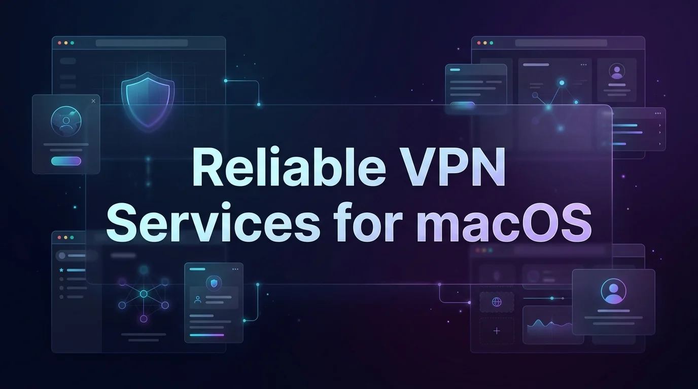 Best Reliable VPN Services for macOS in 2026: Top 7